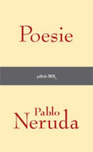 NERUDA PABLO, Poesie