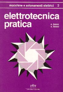 BASSI - BASSI, Elettrotecnica pratica Vol.3: macchine e azionam.