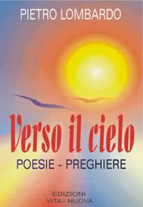 LOMBARDO PIERO, VERSO IL CIELO . POESIE - PREGHIERE