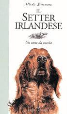 BRAVARONE VITALE, Il Setter Irlandese. Un cane da caccia