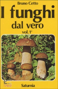 CETTO BRUNO, I funghi dal vero. Vol. 1