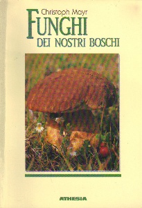 MAYR CHRISTOPH, Funghi dei nostri boschi