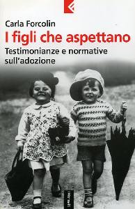 FORCOLIN CARLA, I figli che aspettano. Testimonianze e normativa