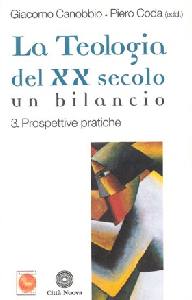 CANOBBIO-CODA, La Teologia del XX secolo. Prospettive pratiche