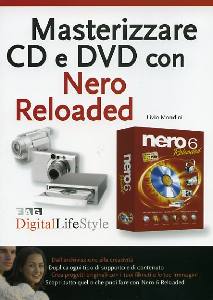 MONDINI LIVIO, Masterizzare CD e DVD con Nero Reloaded