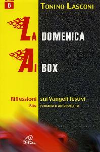 LASCONI TONINO, Domenica ai box. Riflessione sui vangeli festivi B