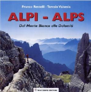 RESTELLI-VALESIA, Alpi - Alps Dal Monte Bianco al Rosa alle Dolomiti