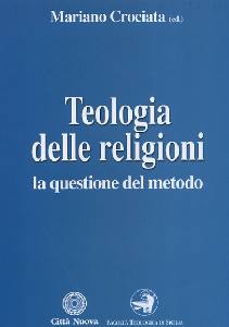 CROCIATA MARIANO, Teologia delle religioni la questione del metodo