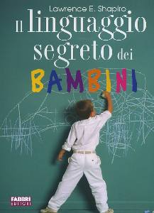 Shapiro, Lawrence, Il linguaggio segreto dei bambini