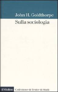 GOLDTHORPE JOHN, Sulla sociologia