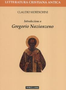 MORESCHINI CLAUDIO, Introduzione a Gregorio Nazianzeno