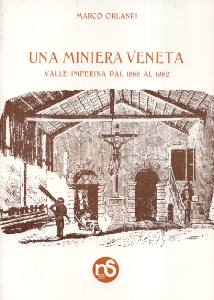 ORLANDI MARCO, Una miniera veneta. Val Imperina dal 1866 al 1962