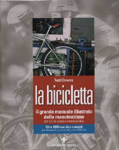 DOWNS TODD, Bicicletta il grande manuale illustrato manutenzio