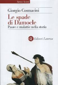 COSMACINI GIORGIO, Le spade di Damocle. Paure e malattie nella storia