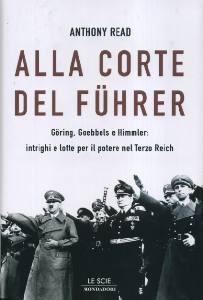 READ ANTHONY, Alla corte del Fuhrer. Goring, Goebbels e Himmler