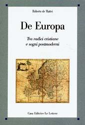 DE MATTEI ROBERTO, De Europa.Tra radici cristiane e sogni postmoderni