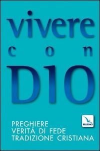 , Vivere con Dio. Preghiere, verit di fede ........