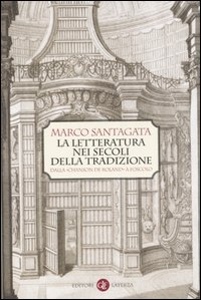 SANTAGATA MARCO, La letteratura nei secoli della tradizione