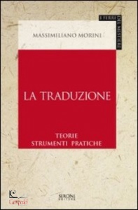 MORINI MASSIMILIANO, La traduzione. Teorie Strumenti Pratiche