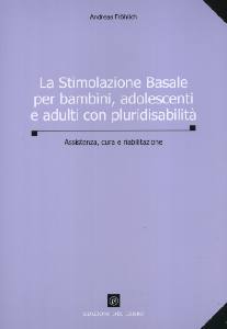 FROHLICH ANDREA, Stimolazione basale per bamini,adolescenti, adulti