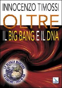 TIMOSSI INNOCENZO, Oltre il Big Bang e il DNA