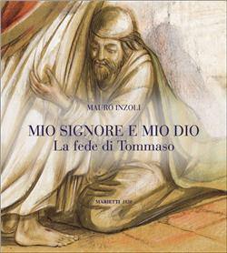 INZOLI MAURO, Mio Signore e mio Dio. La fede di Tommaso