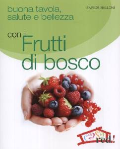 BELLONI ENRICA, Buona tavola con i frutti di bosco