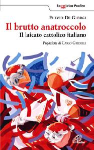 DE GIORGI FULVIO, Il brutto anatroccolo. Il laico cattolico italiano