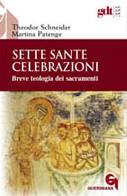 SCHNEIDER - PATENGE, Sette sante celebrazioni - Teologia dei sacramenti