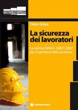 GRISOT DARIO, La sicurezza dei lavoratori.Norma OHSAS 18001 2007