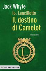 WHYTE JACK, Io Lancillotto il destino di Camelot