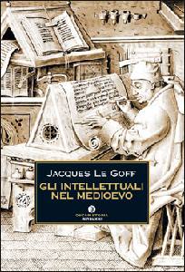 LE GOFF JACQUES, Gli intellettuali nel medioevo