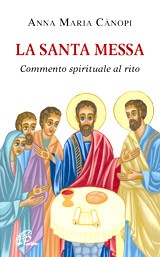 CANOPI ANNA MARIA, La Santa Messa. Commento spirituale al rito