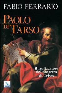 FERRARIO FABIO, Paolo di Tarso.Realizzatore del progetto di Cristo