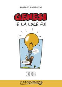 BATTESTINI ROBERTO, Genesi e la luce fu  (testo a fumetti)