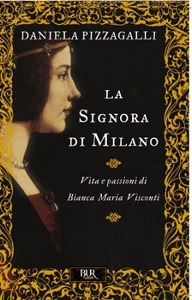 PIZZAGALLI DANIELA, La signora di Milano. Bianca Maria Visconti