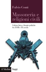 CONTI FULVIO, Massoneria e religioni civili fra XVII e XX secolo