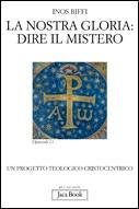 BIFFI INOS, La nostra gloria: Dire il mistero