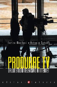 MENDUNI + CATOLFI, Produrre tv. Dallo studio televisivo a internet