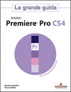 CASTROFINO - GIOFFRE, ADOBE Premiere Pro CS4 La Grande Guida