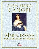 CANOPI ANNA MARIA, Maria donna della bellezza interiore