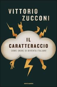 ZUCCONI VITTORIO, Il caratteraccio. Come (non) si diventa italiani