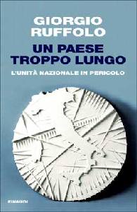 RUFFOLO GIORGIO, Un paese troppo lungo. Unit nazionale in pericolo