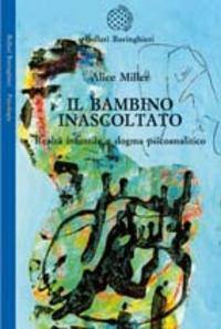 MILLER ALICE, Il bambino inascoltato