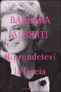 ALBERTI BARBARA, Riprendetevi la faccia