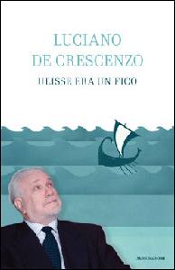 DE CRESCENZO LUCIANO, Ulisse era un fico