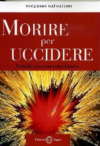 SALVATORI STEFANO, Morire per uccidere