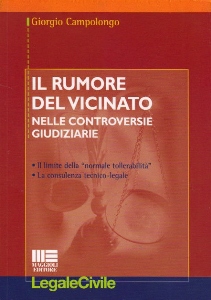 CAMPOLONGO GIORGIO, Il rumore del vicinato nelle controversie