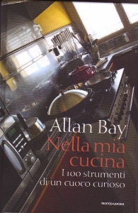 BAY ALLAN, Nella mia cucina.100 strumenti di un cuoco curioso