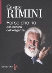 RIMINI CESARE, Forse che no. Alla ricerca dell